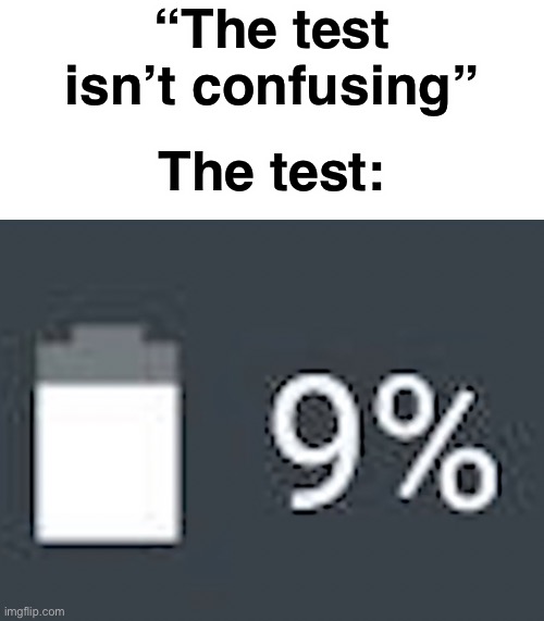 Running out of good titles lol | “The test isn’t confusing”; The test: | image tagged in battery,beluga,test,phone,memes,funny | made w/ Imgflip meme maker