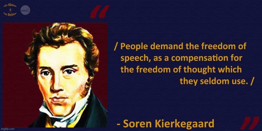 Soren Kierkegaard quote | image tagged in soren kierkegaard quote,free speech,freedom of speech,freedom in murica,murica,'murica | made w/ Imgflip meme maker