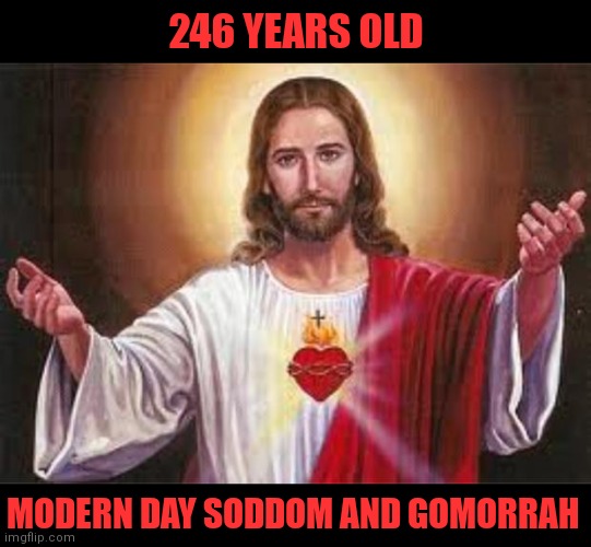 MODERN DAY SODDOM AND GOMORRAH 246 YEARS OLD | made w/ Imgflip meme maker