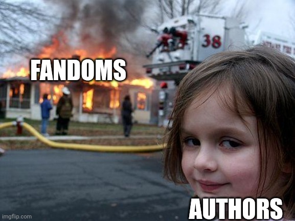 Disaster Girl | FANDOMS; AUTHORS | image tagged in memes,disaster girl | made w/ Imgflip meme maker