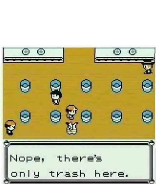 Pokémon nope there’s only trash here Blank Meme Template
