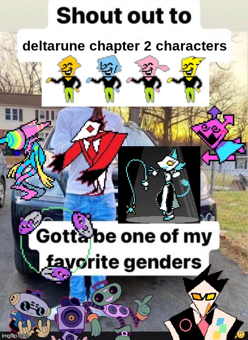 Literally scene because of werewire i am NOT sorry | deltarune chapter 2 characters | image tagged in gotta be one of my favorite genders | made w/ Imgflip meme maker