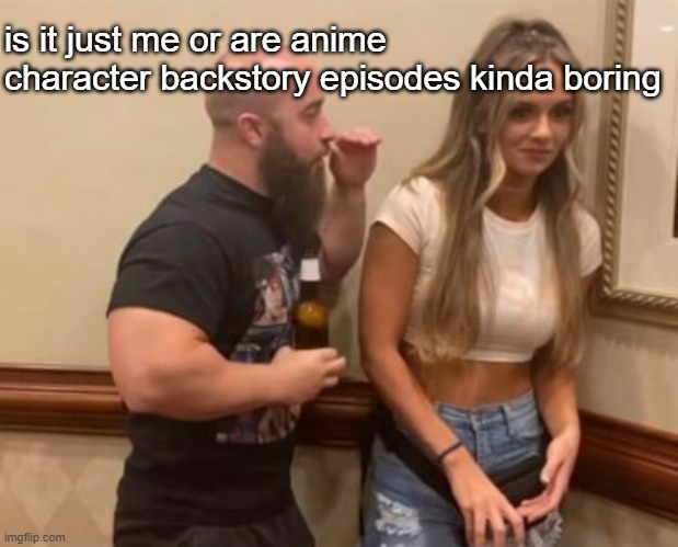 Aren't they? | is it just me or are anime character backstory episodes kinda boring | image tagged in barney will eat all of your delectable biscuits | made w/ Imgflip meme maker