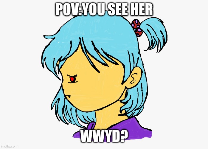 meme4 | POV:YOU SEE HER; WWYD? | image tagged in why are you reading this | made w/ Imgflip meme maker
