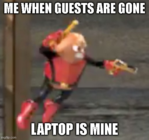 killer bean | ME WHEN GUESTS ARE GONE; LAPTOP IS MINE | image tagged in killer bean | made w/ Imgflip meme maker