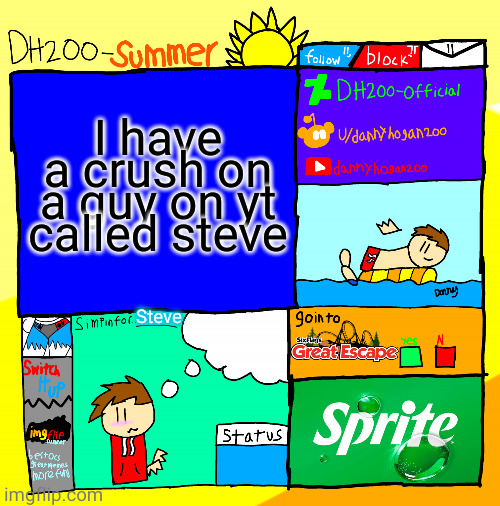 DH200-Summer announcement template | I have a crush on a guy on yt called steve; Steve | image tagged in dh200-summer announcement template | made w/ Imgflip meme maker