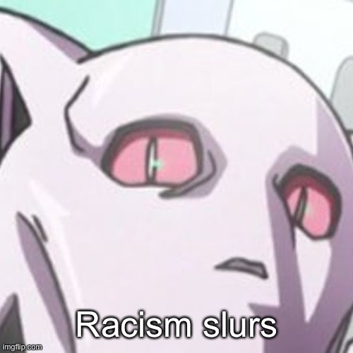 Racism slurs | made w/ Imgflip meme maker