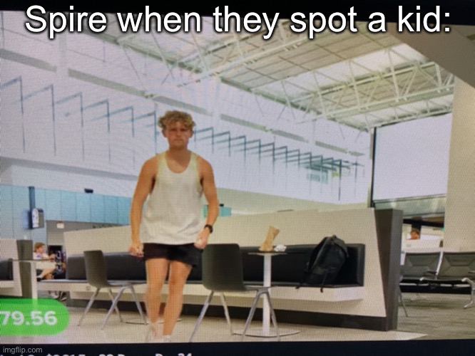 e (yeah thats the final spire meme i think) | Spire when they spot a kid: | image tagged in people when x | made w/ Imgflip meme maker