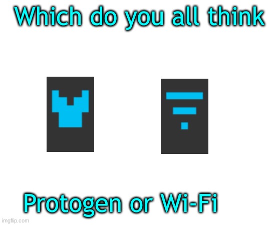 I can't decide which | Which do you all think; Protogen or Wi-Fi | image tagged in untilled temp | made w/ Imgflip meme maker