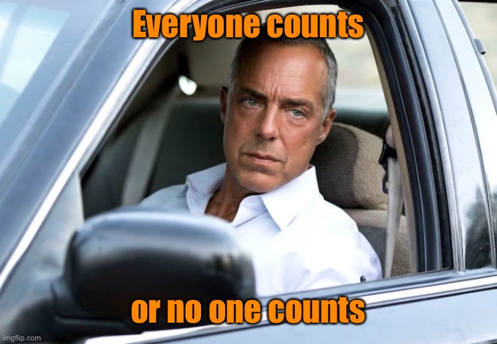 Bosch | Everyone counts or no one counts | image tagged in bosch | made w/ Imgflip meme maker