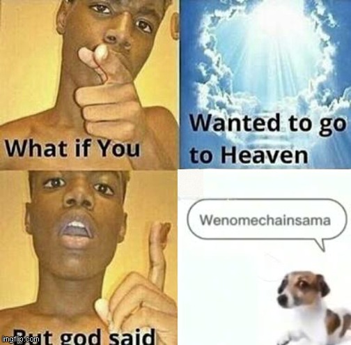 What if God said Wenomechainsama | image tagged in god | made w/ Imgflip meme maker