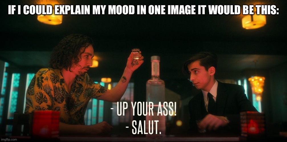 Post yours in the comments! | IF I COULD EXPLAIN MY MOOD IN ONE IMAGE IT WOULD BE THIS: | image tagged in cheers umbrella academy,umbrella academy,netflix,current mood,cheers | made w/ Imgflip meme maker