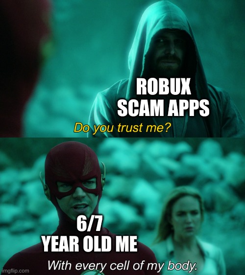 thank GOD i didnt know my pass back then | ROBUX SCAM APPS; 6/7 YEAR OLD ME | image tagged in do you trust me | made w/ Imgflip meme maker
