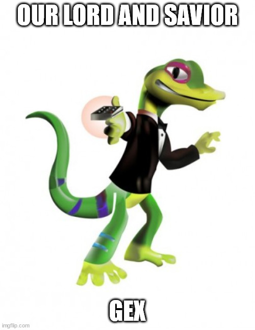 upvote for gex | OUR LORD AND SAVIOR; GEX | image tagged in gex | made w/ Imgflip meme maker