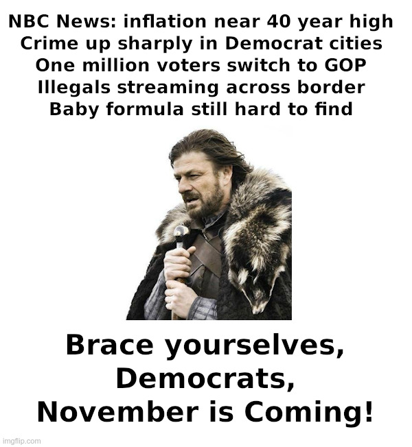 Brace Yourselves, Democrats, November Is Coming! | image tagged in november,2022 elections,republicans,red wave,victory,winter is coming | made w/ Imgflip meme maker