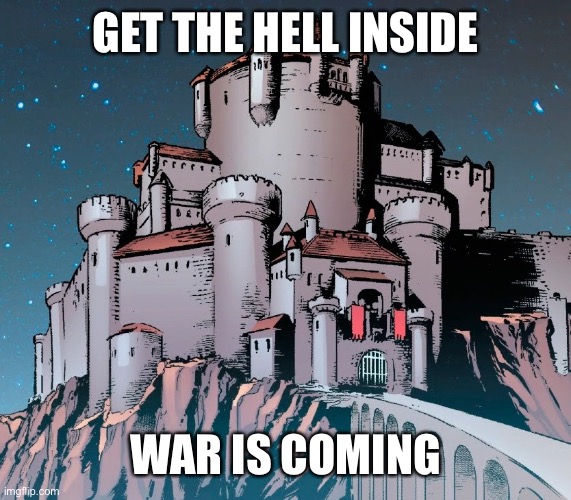 I made this for whenever someone on twitter says something that will spark a big argument | GET THE HELL INSIDE; WAR IS COMING | image tagged in castle camelot marvel | made w/ Imgflip meme maker