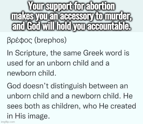 Luke 1:44 |  Your support for abortion makes you an accessory to murder, and God will hold you accountable. | image tagged in abortion is murder,evil,life,hell | made w/ Imgflip meme maker