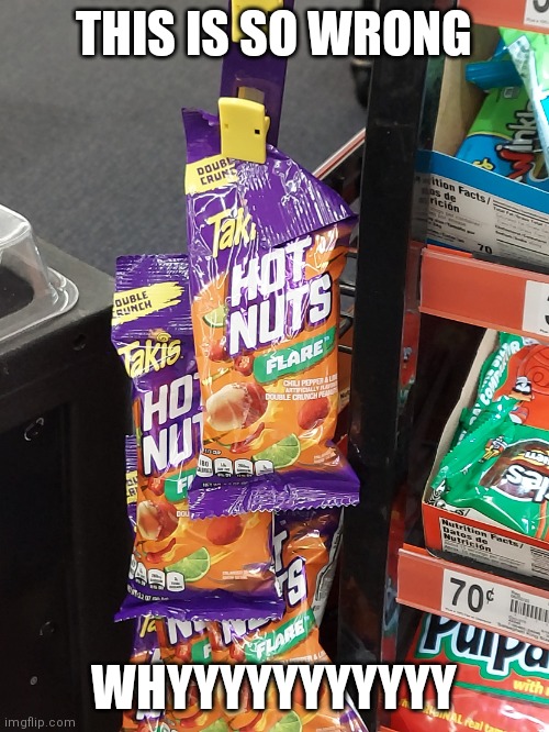 Taki hot nuts | THIS IS SO WRONG; WHYYYYYYYYYYY | image tagged in taki hot nuts | made w/ Imgflip meme maker