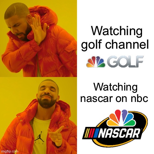 Golf vs nascar | Watching golf channel; Watching nascar on nbc | image tagged in memes,drake hotline bling,nascar,golf | made w/ Imgflip meme maker