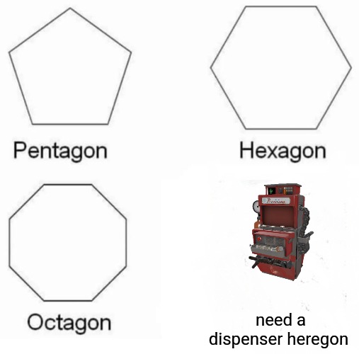 Pentagon Hexagon Octagon | need a dispenser heregon | image tagged in memes,pentagon hexagon octagon,team fortress 2,savetf2 | made w/ Imgflip meme maker