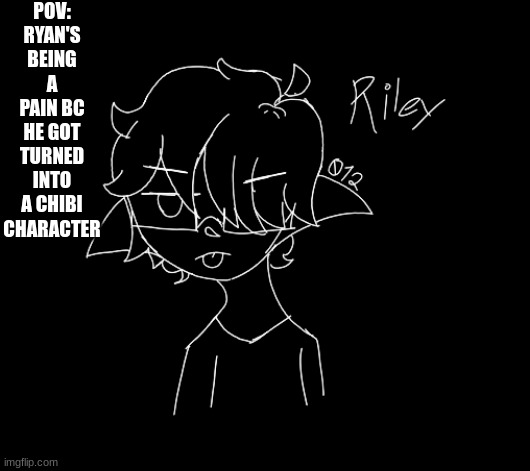 POV: RYAN'S BEING A PAIN BC HE GOT TURNED INTO A CHIBI CHARACTER | made w/ Imgflip meme maker