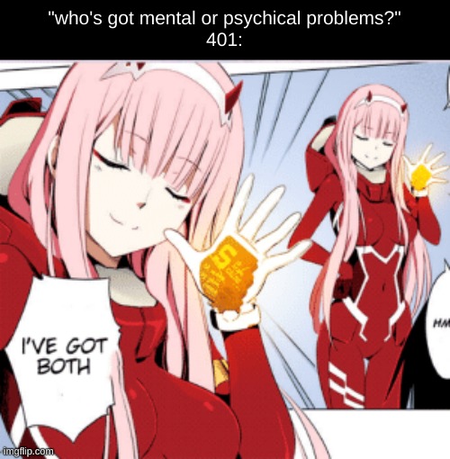 although some ppl help her cope and heal | "who's got mental or psychical problems?"
401: | image tagged in i've got both,drm oc | made w/ Imgflip meme maker