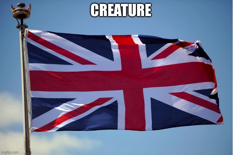 British Flag | CREATURE | image tagged in british flag | made w/ Imgflip meme maker