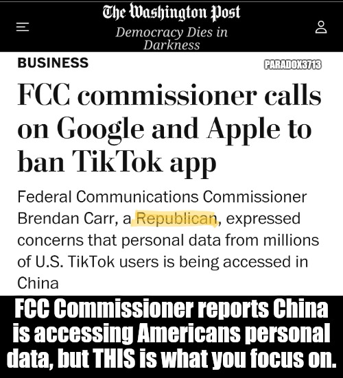 Mainstream Media still slaving for China. | PARADOX3713; FCC Commissioner reports China is accessing Americans personal data, but THIS is what you focus on. | image tagged in memes,politics,tik tok,china,washington post,national security | made w/ Imgflip meme maker