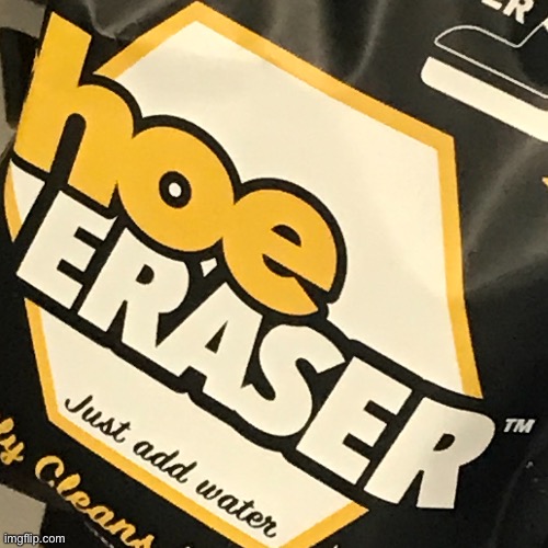 Was in Family Dollar, found this gem | image tagged in hoe eraser,potential template | made w/ Imgflip meme maker