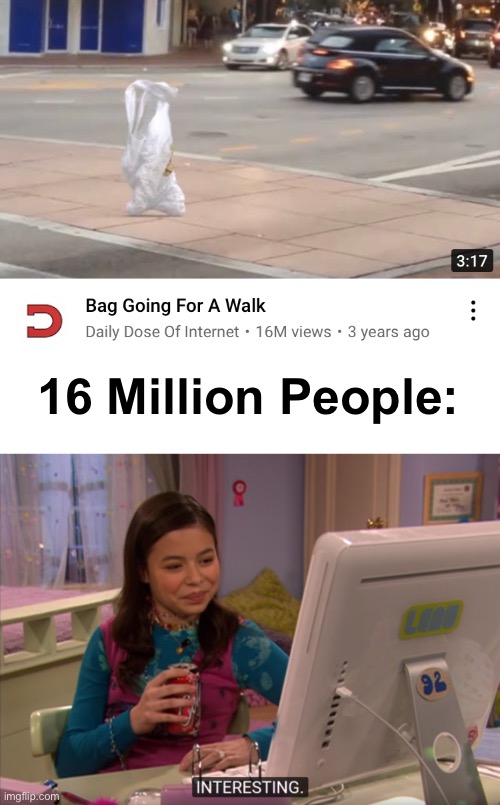  16 Million People: | image tagged in megan parker interesting,bags,funny,memes,stop reading the tags,you have been eternally cursed for reading the tags | made w/ Imgflip meme maker