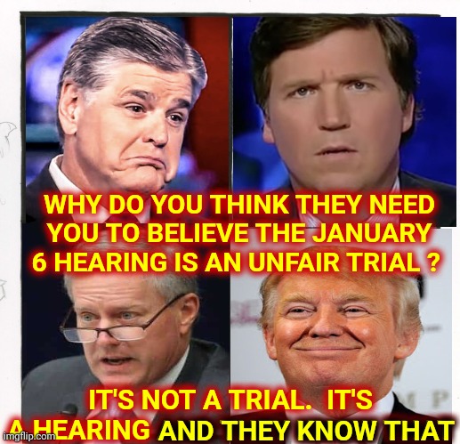 They Know They're Using You | WHY DO YOU THINK THEY NEED YOU TO BELIEVE THE JANUARY 6 HEARING IS AN UNFAIR TRIAL ? IT'S NOT A TRIAL.  IT'S A HEARING AND THEY KNOW THAT; AND THEY KNOW THAT | image tagged in memes,the scroll of truth,liars,lock them up,lock him up,trumpublican terrorists | made w/ Imgflip meme maker