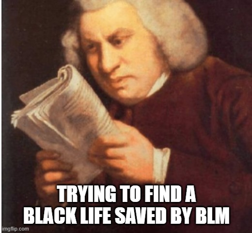 me trying to find | TRYING TO FIND A BLACK LIFE SAVED BY BLM | image tagged in me trying to find | made w/ Imgflip meme maker
