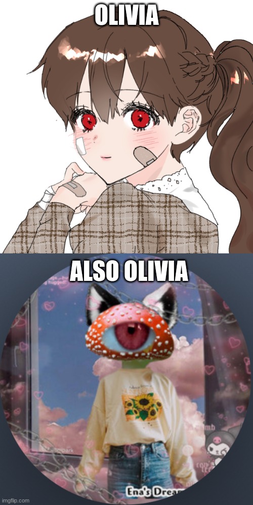 pov: you see olivia(the mushroom) tur into her human form, you've nevr seen it before... WDYD?? | OLIVIA; ALSO OLIVIA | image tagged in dont kill her,no erp,no joke | made w/ Imgflip meme maker