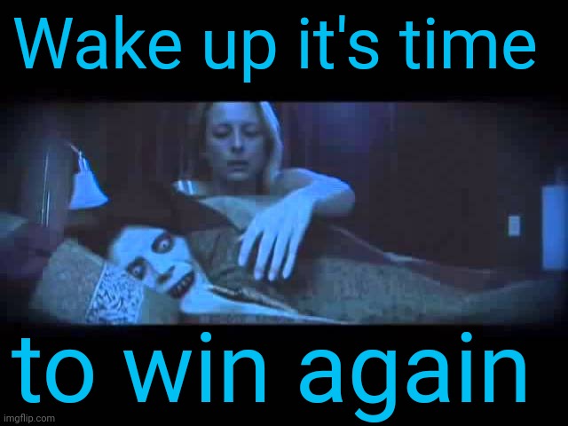 ㄒ卄丨丂   丨丂   ㄒ卄乇   山卂ㄚ | Wake up it's time; to win again | image tagged in are ya winning son,winning,windows error message,what happened,who am i,existential crisis | made w/ Imgflip meme maker