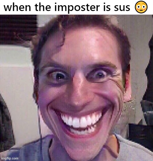 when the imposter is sus | when the imposter is sus 😳 | image tagged in when the imposter is sus | made w/ Imgflip meme maker