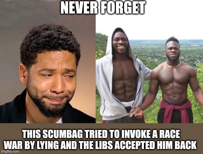 Lying liberals never cancel those like-minded. Remember that. | NEVER FORGET; THIS SCUMBAG TRIED TO INVOKE A RACE WAR BY LYING AND THE LIBS ACCEPTED HIM BACK | image tagged in jussie smollett | made w/ Imgflip meme maker