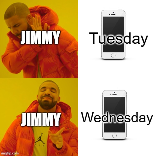 It wednesday my dudes jimmyhere | Tuesday; JIMMY; Wednesday; JIMMY | image tagged in memes,drake hotline bling | made w/ Imgflip meme maker