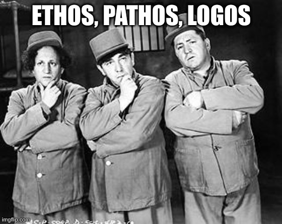 Three Stooges Thinking | ETHOS, PATHOS, LOGOS | image tagged in three stooges thinking | made w/ Imgflip meme maker