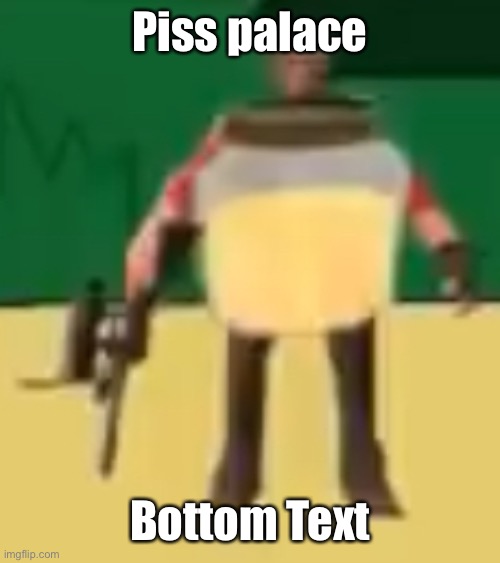 Jarate 64 | Piss palace; Bottom Text | image tagged in jarate 64 | made w/ Imgflip meme maker
