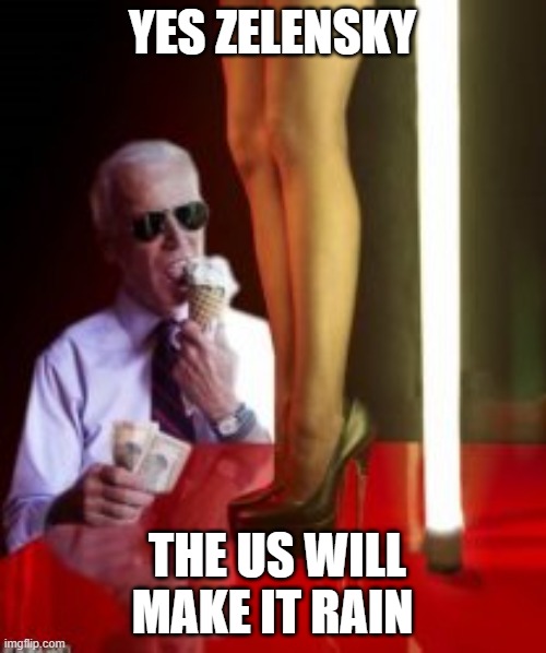 Joe stripper | YES ZELENSKY THE US WILL MAKE IT RAIN | image tagged in joe stripper | made w/ Imgflip meme maker