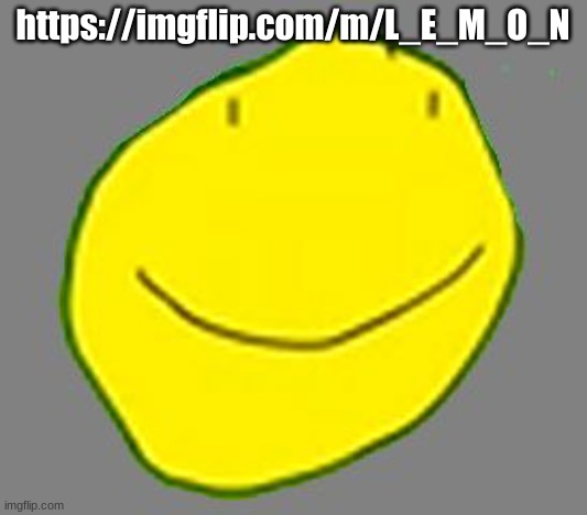 Yellow face pointless ad | https://imgflip.com/m/L_E_M_O_N | image tagged in yellow face pointless ad | made w/ Imgflip meme maker