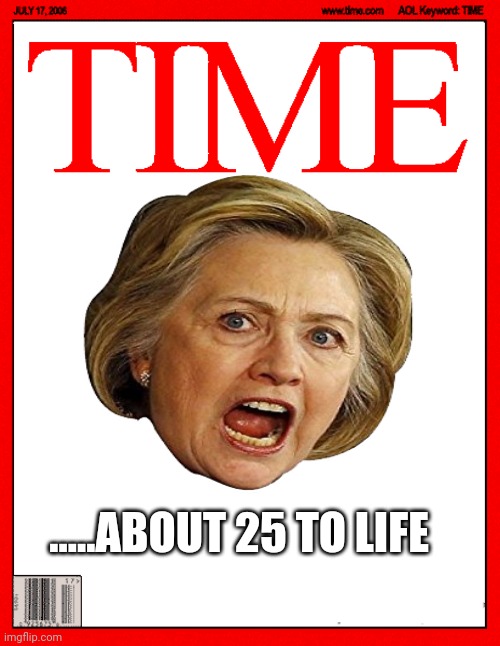 Time to pay up | .....ABOUT 25 TO LIFE | image tagged in time magazine cover | made w/ Imgflip meme maker