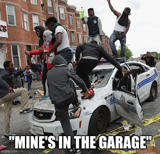 BLM | "MINE'S IN THE GARAGE" | image tagged in blm | made w/ Imgflip meme maker
