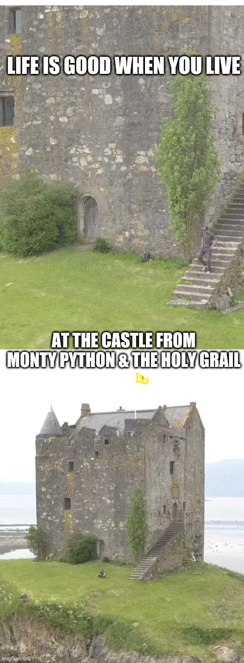 The Castle Arrrugh- Our Quest Is At An End | LIFE IS GOOD WHEN YOU LIVE; AT THE CASTLE FROM MONTY PYTHON & THE HOLY GRAIL | image tagged in too damn high,luxury,the meaning of life,monty python and the holy grail | made w/ Imgflip meme maker