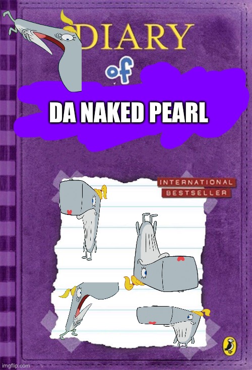 Pipi kaka | DA NAKED PEARL | image tagged in diary of a wimpy kid cover template | made w/ Imgflip meme maker