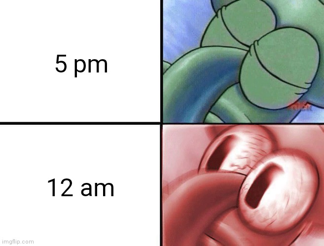 this happened to me yesterday when I having afternoon nap | 5 pm; 12 am | image tagged in sleeping squidward,memes,sleep,afternoon nap,funny,relatable | made w/ Imgflip meme maker