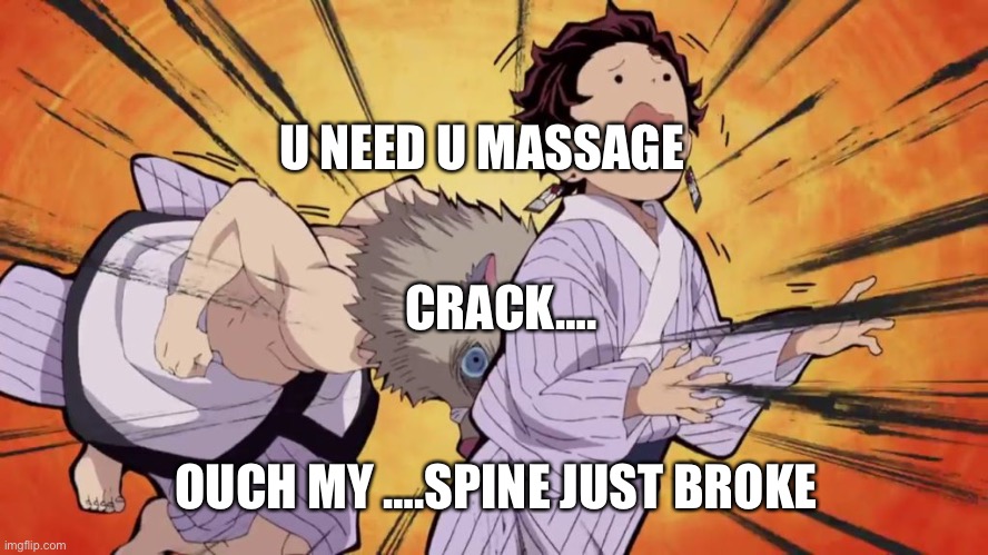 Demon slayer | U NEED U MASSAGE; CRACK…. OUCH MY ….SPINE JUST BROKE | image tagged in demon slayer,bernie i am once again asking for your support | made w/ Imgflip meme maker