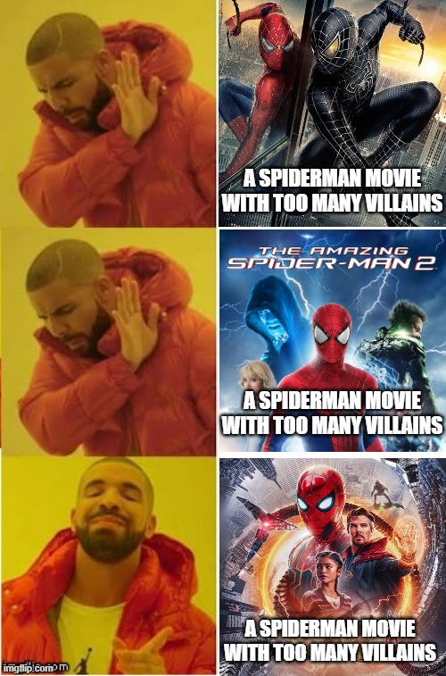 There really is a patter... oh, nevermind... |  A SPIDERMAN MOVIE WITH TOO MANY VILLAINS; A SPIDERMAN MOVIE WITH TOO MANY VILLAINS; A SPIDERMAN MOVIE WITH TOO MANY VILLAINS | image tagged in drake no no yes,spiderman,no way home,spiderman 3,marvel,memes | made w/ Imgflip meme maker
