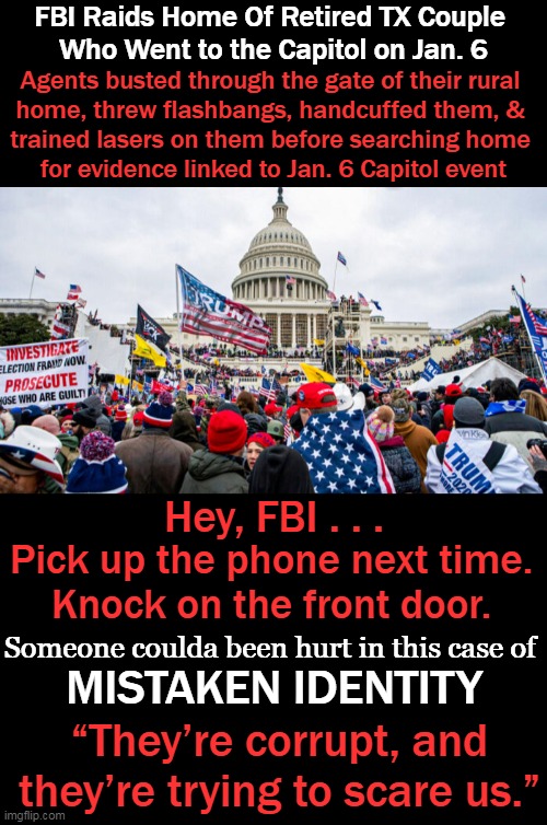 The FBI didn’t respond to a request for comment by press time.... | image tagged in politics,fbi,raid,jan 6,democrats,corruption | made w/ Imgflip meme maker