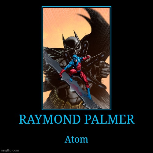 Raymond Palmer | RAYMOND PALMER | Atom | image tagged in demotivationals,dc,atom | made w/ Imgflip demotivational maker